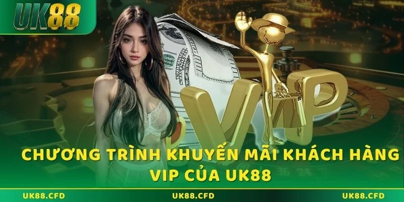 Chương trình khuyến mãi khách hàng VIP của UK88