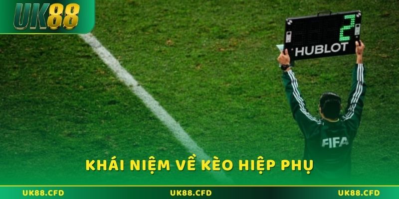 Giải thích về khái niệm kèo hiệp phụ