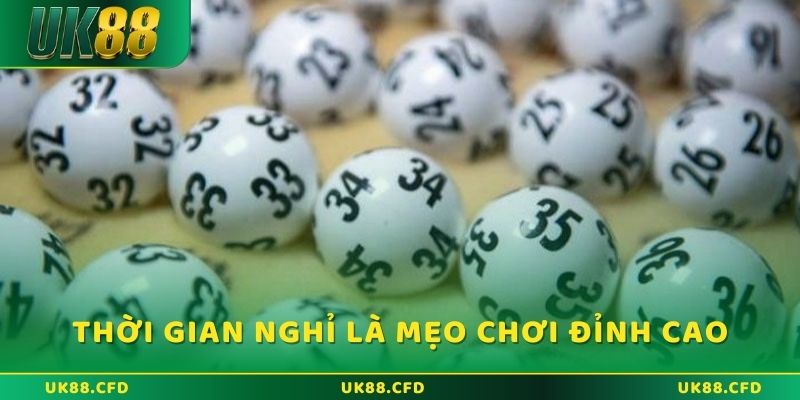 Thời gian nghỉ là mẹo chơi lô đề đỉnh cao