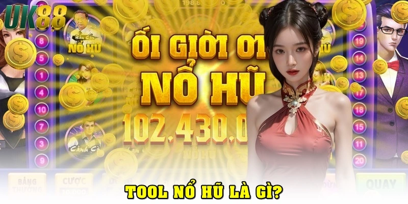 Tool nổ hũ là gì?